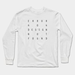 ERROR 404 DESIGN NOT FOUND Long Sleeve T-Shirt